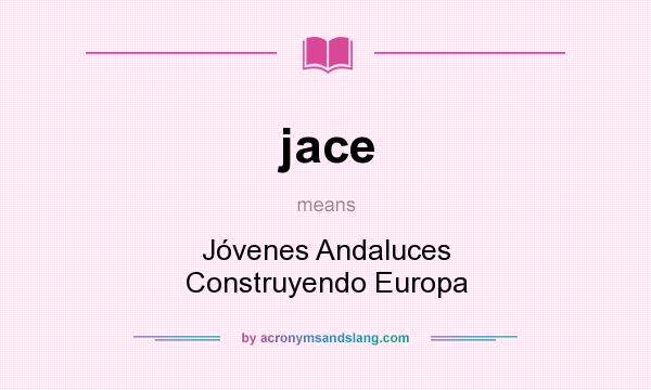 What does jace mean? It stands for Jóvenes Andaluces Construyendo Europa