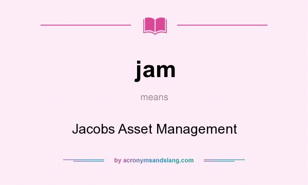 What does jam mean? It stands for Jacobs Asset Management
