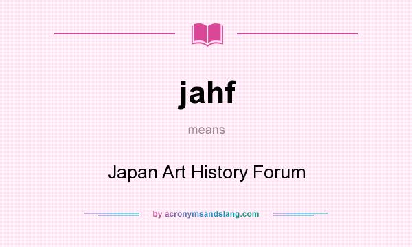 What does jahf mean? It stands for Japan Art History Forum