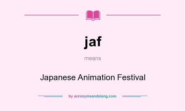 What does jaf mean? It stands for Japanese Animation Festival