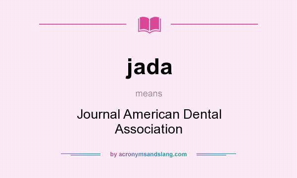 What does jada mean? It stands for Journal American Dental Association