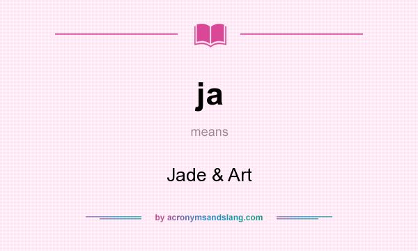What does ja mean? It stands for Jade & Art