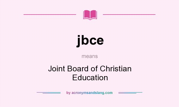 What does jbce mean? It stands for Joint Board of Christian Education