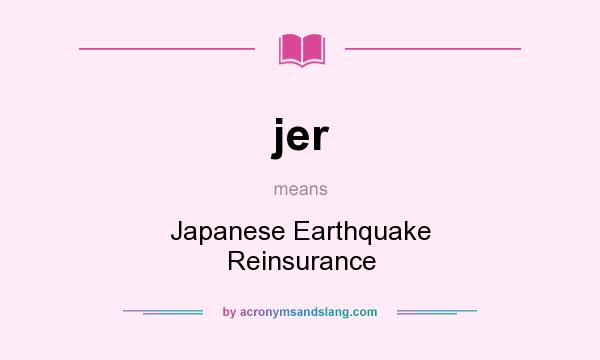 What does jer mean? It stands for Japanese Earthquake Reinsurance
