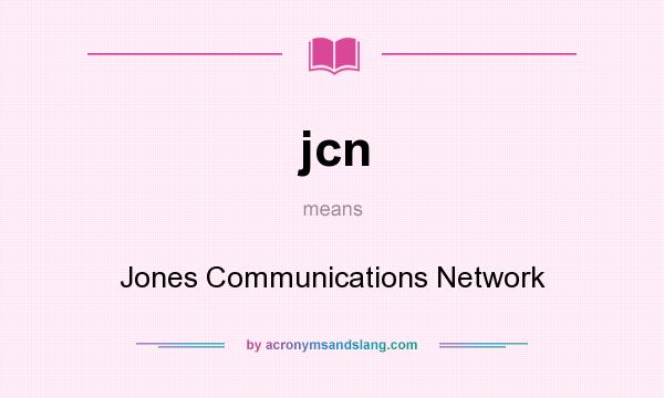 What does jcn mean? It stands for Jones Communications Network
