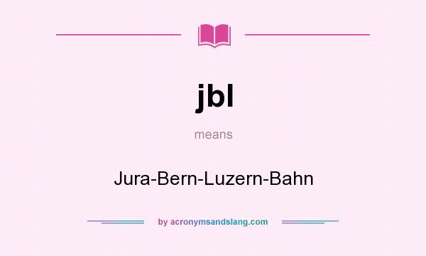 What does jbl mean? It stands for Jura-Bern-Luzern-Bahn