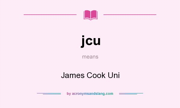 What does jcu mean? It stands for James Cook Uni