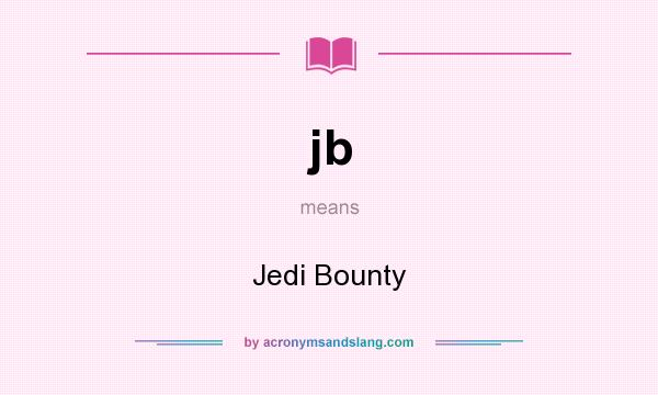 What does jb mean? It stands for Jedi Bounty