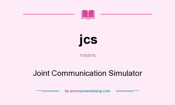 What does jcs mean? It stands for Joint Communication Simulator