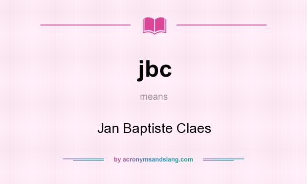 What does jbc mean? It stands for Jan Baptiste Claes