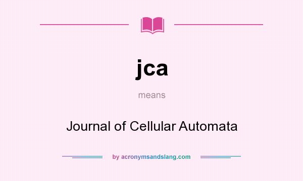 What does jca mean? It stands for Journal of Cellular Automata