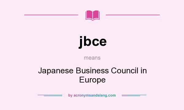 What does jbce mean? It stands for Japanese Business Council in Europe