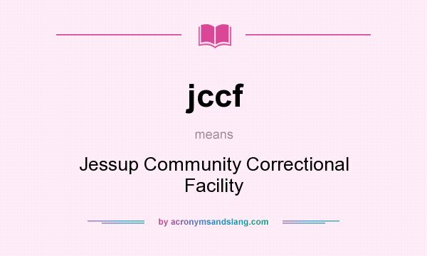 What does jccf mean? It stands for Jessup Community Correctional Facility
