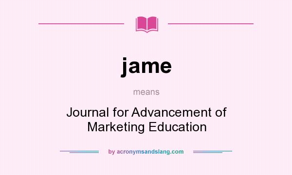 What does jame mean? It stands for Journal for Advancement of Marketing Education