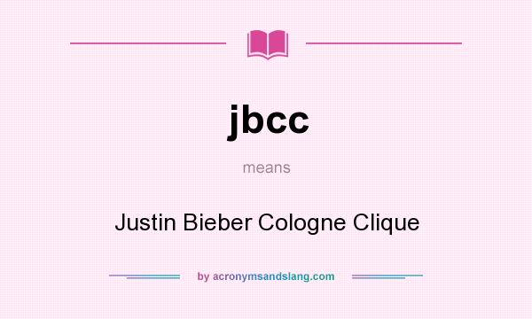 What does jbcc mean? It stands for Justin Bieber Cologne Clique