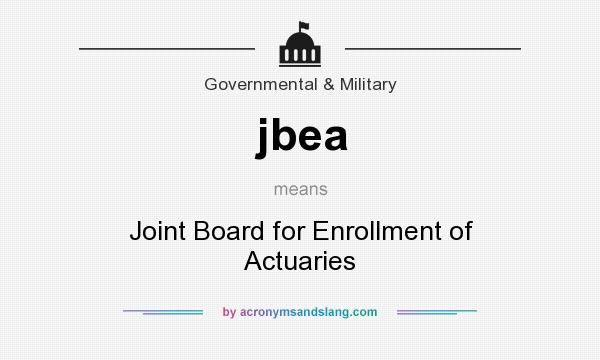 What does jbea mean? It stands for Joint Board for Enrollment of Actuaries