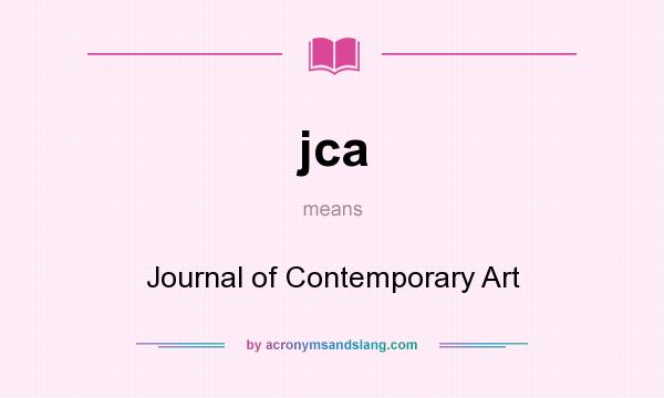 What does jca mean? It stands for Journal of Contemporary Art