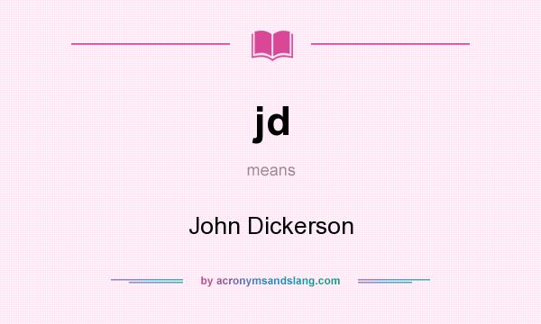 What does jd mean? It stands for John Dickerson