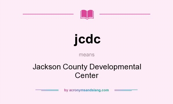 What does jcdc mean? It stands for Jackson County Developmental Center