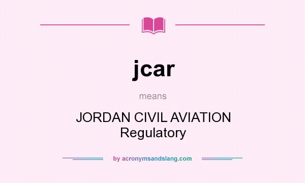 What does jcar mean? It stands for JORDAN CIVIL AVIATION Regulatory