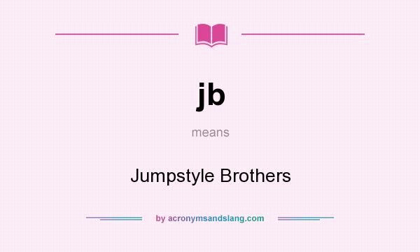 What does jb mean? It stands for Jumpstyle Brothers