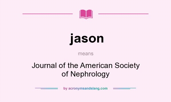 What does jason mean? It stands for Journal of the American Society of Nephrology