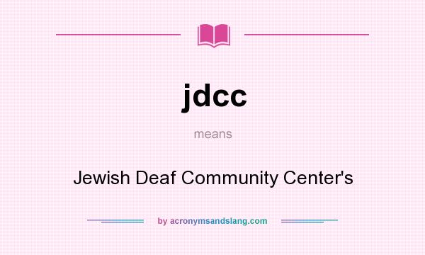 What does jdcc mean? It stands for Jewish Deaf Community Center`s