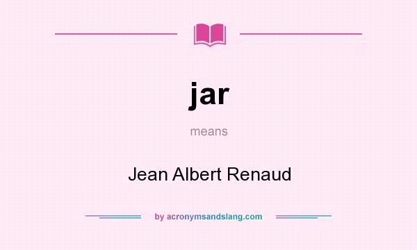 What does jar mean? It stands for Jean Albert Renaud