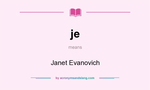 What does je mean? It stands for Janet Evanovich