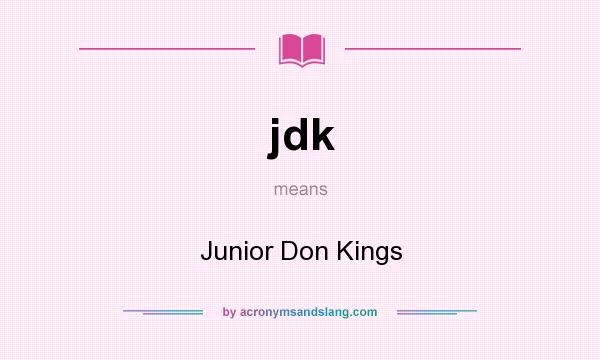 What does jdk mean? It stands for Junior Don Kings