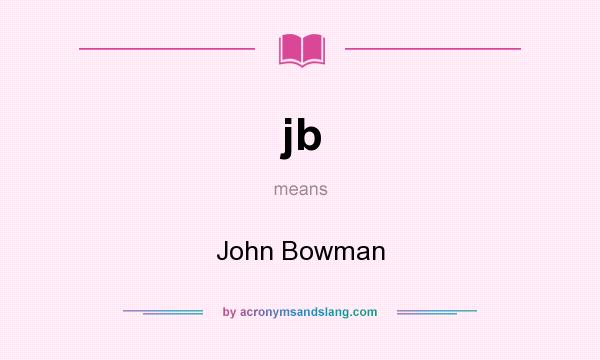 What does jb mean? It stands for John Bowman