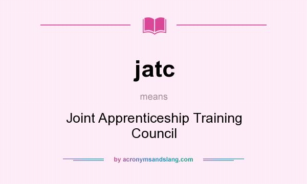 What does jatc mean? It stands for Joint Apprenticeship Training Council