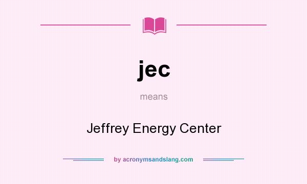 What does jec mean? It stands for Jeffrey Energy Center