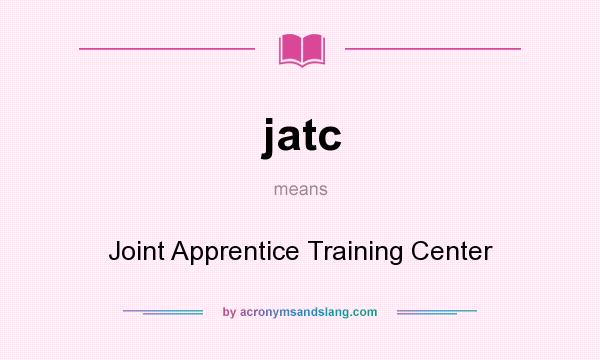 What does jatc mean? It stands for Joint Apprentice Training Center