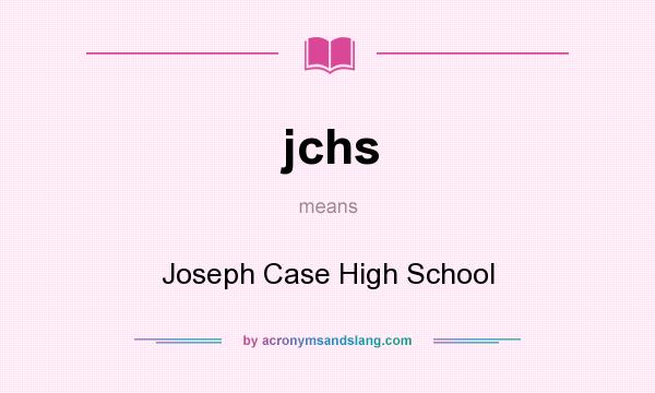 What does jchs mean? It stands for Joseph Case High School