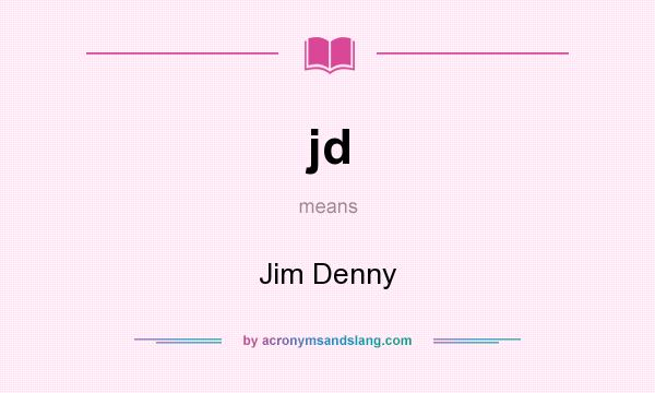 What does jd mean? It stands for Jim Denny