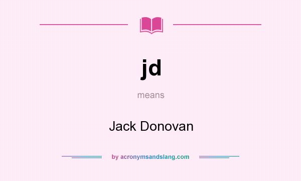 What does jd mean? It stands for Jack Donovan