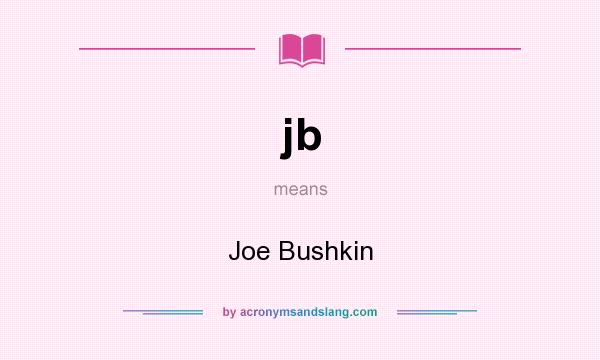 What does jb mean? It stands for Joe Bushkin