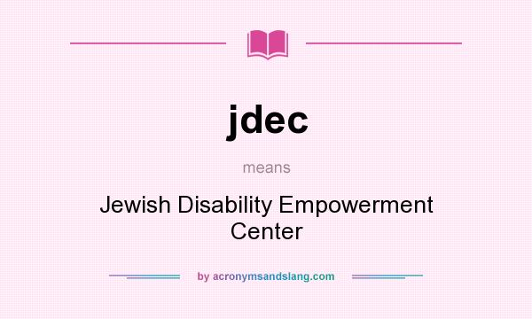 What does jdec mean? It stands for Jewish Disability Empowerment Center