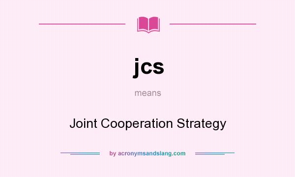 What does jcs mean? It stands for Joint Cooperation Strategy