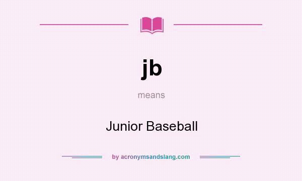What does jb mean? It stands for Junior Baseball