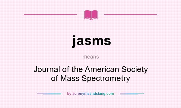 What does jasms mean? It stands for Journal of the American Society of Mass Spectrometry