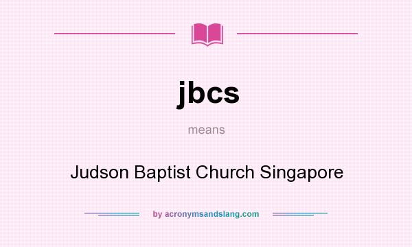 What does jbcs mean? It stands for Judson Baptist Church Singapore