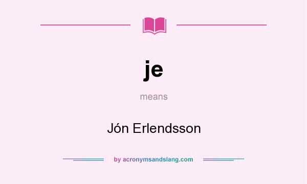What does je mean? It stands for Jón Erlendsson