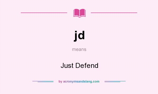 What does jd mean? It stands for Just Defend