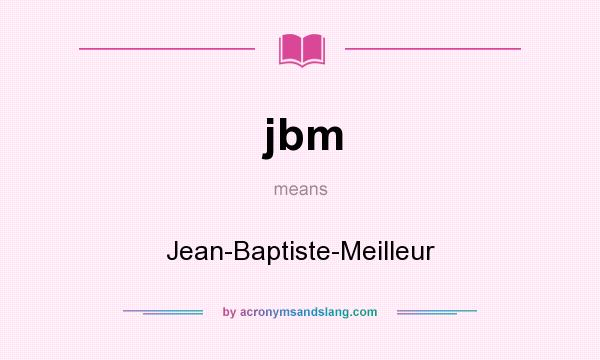 What does jbm mean? It stands for Jean-Baptiste-Meilleur