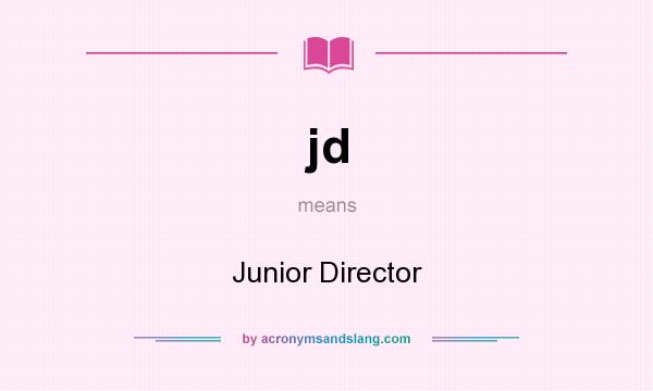 What does jd mean? It stands for Junior Director