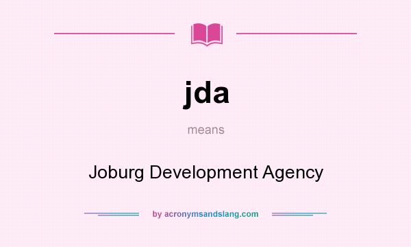 What does jda mean? It stands for Joburg Development Agency