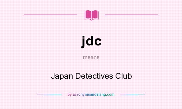 What does jdc mean? It stands for Japan Detectives Club