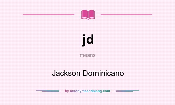 What does jd mean? It stands for Jackson Dominicano